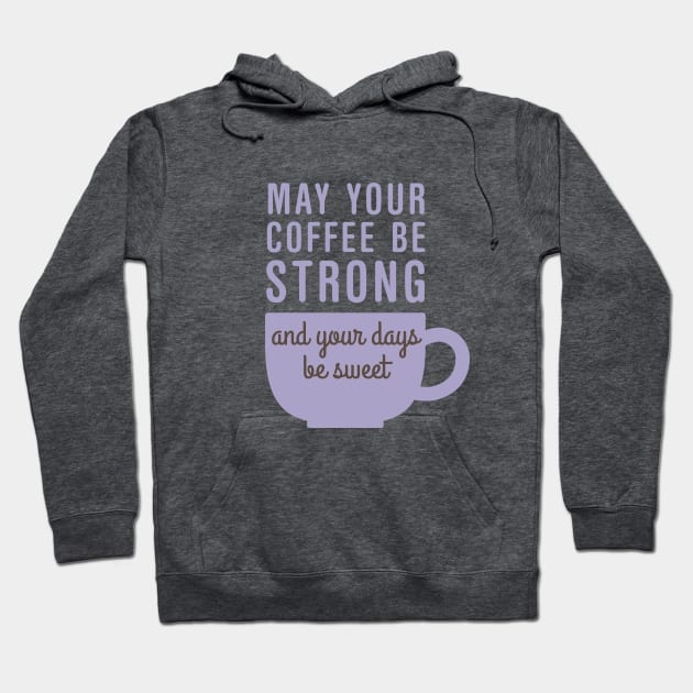 Coffee Strong Sweet Hoodie by oddmatter